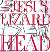the album cover for Jesus Lizard - Head [Remastered] [Bonus Tracks] [Deluxe Edition]