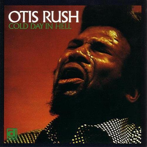 the album cover for Otis Rush - Cold Day in Hell