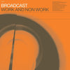 the album cover for Broadcast - Work And Non Work [Vinyl]
