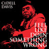 the album cover for Cedell Davis - Feel Like Doin Something Wrong