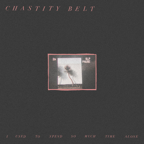 the album cover for Chastity Belt - I Used to Spend So Much Time Alone [LP]