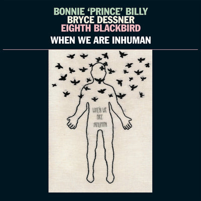 the album cover for Bonnie 'Prince' Billy - When We Are Inhuman [2LP]