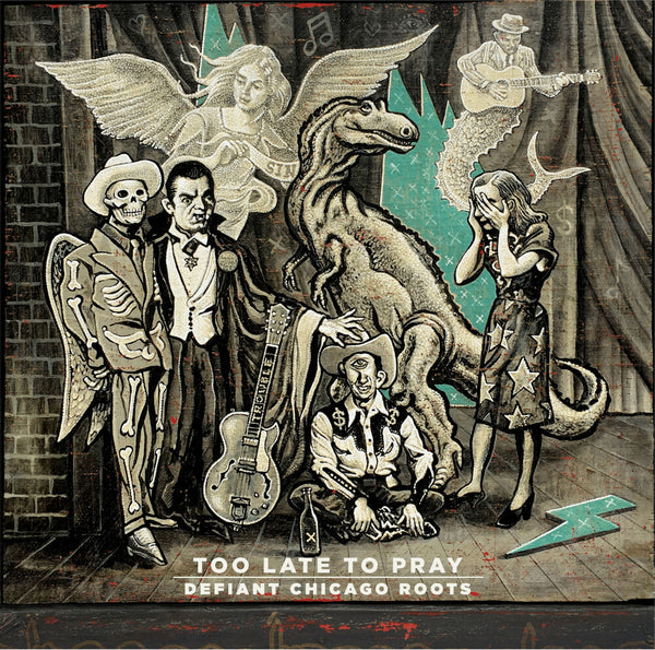 the album cover for Too Late To Pray Defiant Chicago Roots / Various - Too Late To Pray: Defiant Chicago Roots / Various