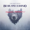 the album cover for Bear & A Banjo - Bear & A Banjo
