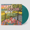 the album cover for Kate Taylor - Why Wait! (Jade Vinyl) [Colored Vinyl] (Ofgv)