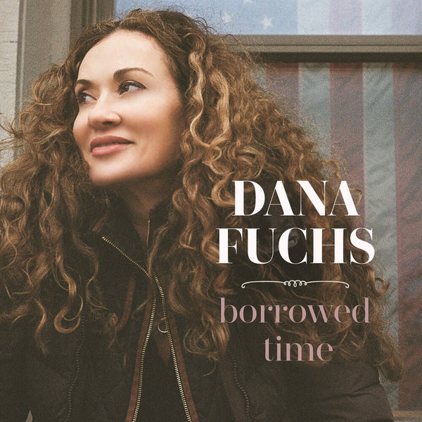 the album cover for Dana Fuchs - Borrowed Time [LP]