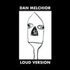 the album cover for Dan Melchior - Loud Version