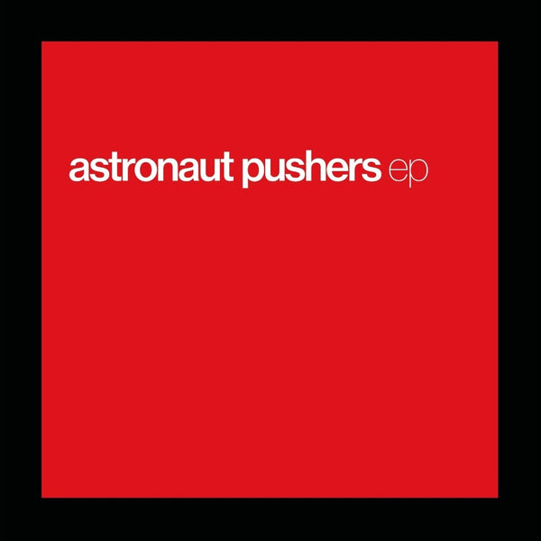 the album cover for Astronaut Pushers - Ep (Etch)
