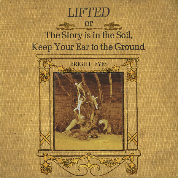 the album cover for Bright Eyes - LIFTED Or The Story Is In The Soil, Keep Your Ear To The Ground [2LP]