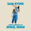 the album cover for Ryder, Sam - There's Nothing But Space Man