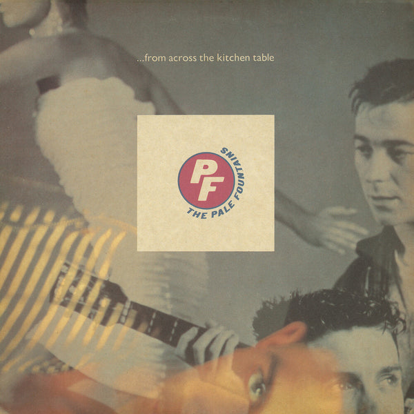 the album cover for Pale Fountains - From Across The Kitchen Table - 180gm Vinyl