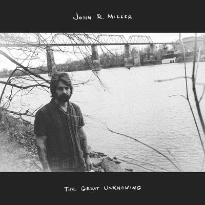 the album cover for John R Miller - The Great Unknowing [Black Vinyl]