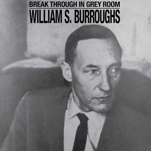 the album cover for William Burroughs  S. - Break Through In Grey Room - Clear [Clear Vinyl]