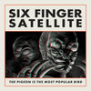 the album cover for Six Finger Satellite - The Pigeon Is the Most Popular Bird: Remastered [2LP]