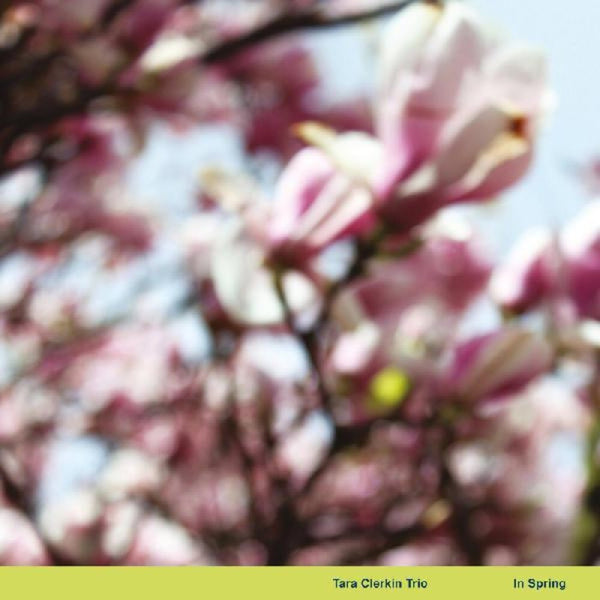 the album cover for Tara Clerkin  Trio - In Spring (Can)