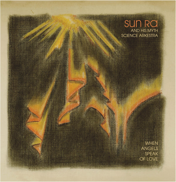 the album cover for Sun Ra & His Myth Science Arkestra - When Angels Speak Of Love