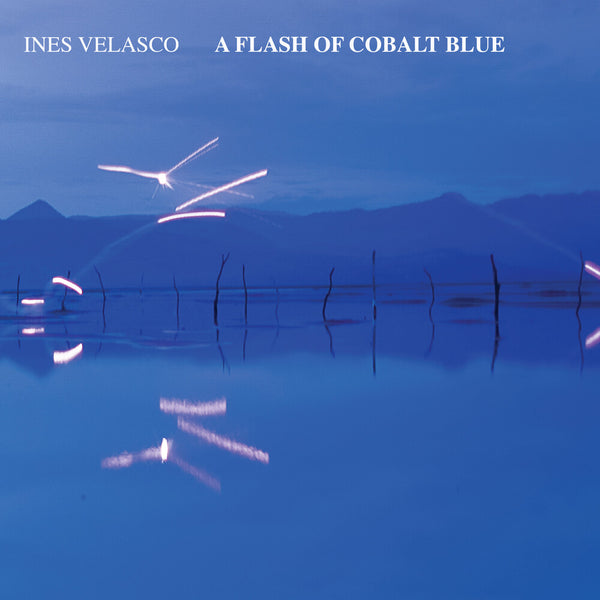 the album cover for Ines Velasco - Flash Of Cobalt Blue