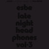 the album cover for Esbe - Esbe - Late Night Headphones Vol. 3