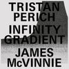 the album cover for Tristan Perich  / Mcvinnie,James - Infinity Gradient [Clear Vinyl] (Pcrd) [Download Included]