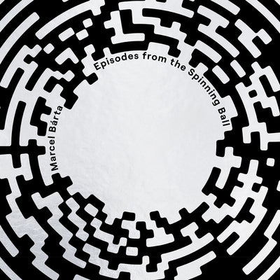 the album cover for Marcel Barta - Marcel Barta: Episodes From The Spinning Ball