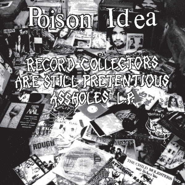 the album cover for Poison Idea - Record Collectors Are Still Pretentious Assholes