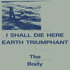 The Body - I Shall Die Here / Earth Triumphant - White (iex) (Indie Exclusive Vinyl)