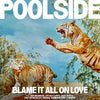 Poolside - Blame It All On Love (Vinyl LP) - Pale Blue Dot Records