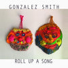 Gonzalez Smith - Roll Up A Song (Vinyl LP) - Pale Blue Dot Records